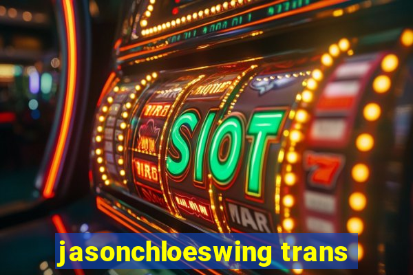 jasonchloeswing trans